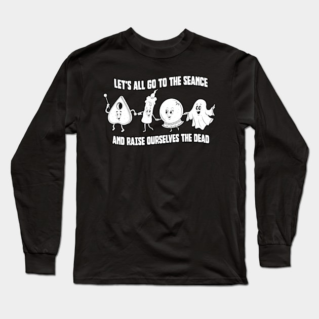 Let's All Go To The Seance! Long Sleeve T-Shirt by chrisraimoart